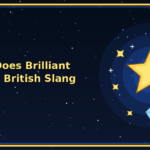 What Does Brilliant Mean in British Slang
